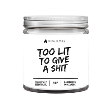 Too Lit To Give A Shit